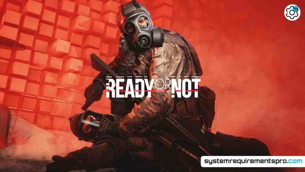 Ready Or Not System Requirements